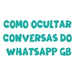 Como ocultar conversas no WhatsApp GB de forma fácil
