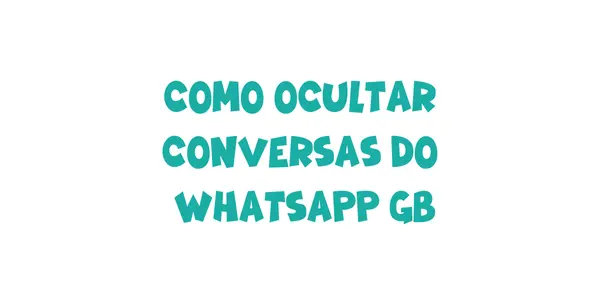 Como ocultar conversas no WhatsApp GB de forma fácil